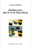n°13</br>QUELQUES JOURS DANS LA VIE DE TOMAS KUSAR</br>d'Antoine CHOPLIN