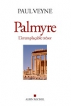 Paul VEYNE - PALMYRE L’IRREMPLAÇABLE TRÉSOR