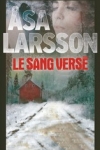 Asa LARSSON</br>LE SANG VERSÉ (Série Rebecka Martinsson T.2)