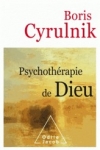 Boris Cyrulnik -<br> PSYCHOTHÉRAPIE DE DIEU