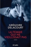 Grégoire DELACOURT</br>LA FEMME QUI NE VIEILLISSAIT PAS