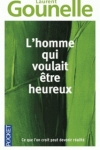 Laurent GOUNELLE</br>L'HOMME QUI VOULAIT ÊTRE HEUREUX