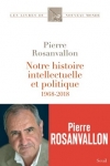 Pierre Rosanvallon -<br>NOTRE HISTOIRE INTELLECTUELLE ET POLITIQUE 1968-2018