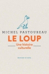 Michel Pastoureau -<br>LE LOUP, UNE HISTOIRE CULTURELLE