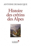 Antoine de Baecque -<br>HISTOIRE DU CRÉTIN DES ALPES