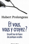 Hubert Prolongeau -<br>ET VOUS, VOUS Y CROYEZ ?