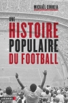 Mickaël Correia -<br>UNE HISTOIRE POPULAIRE DU FOOTBALL