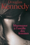 Douglas KENNEDY - Murmurer à l'oreille des femmes