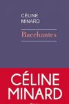 BACCHANTES (Les) – Céline MINARD